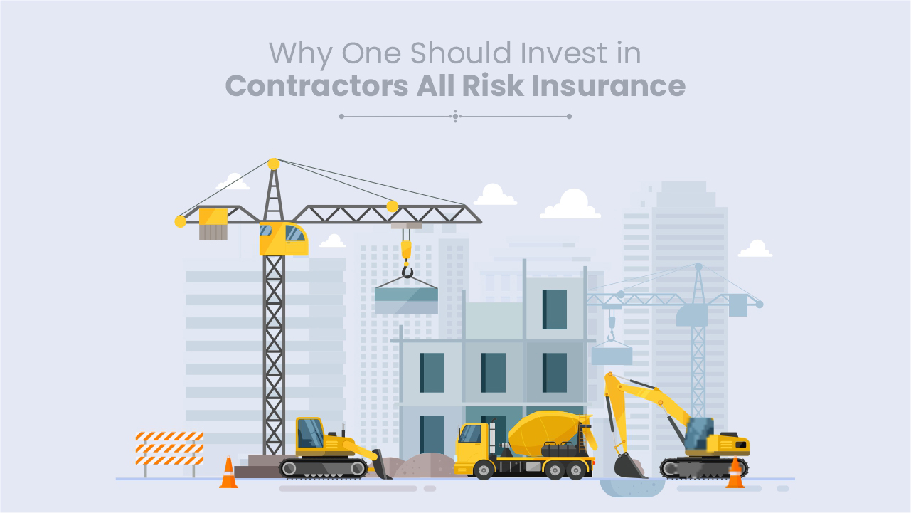 Why One Should Invest in Contractors All Risk Insurance?