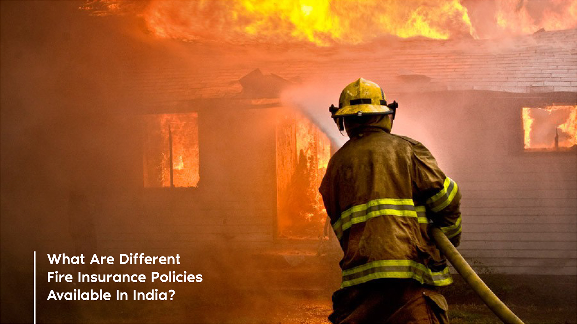 What are Different Fire Insurance Policies Available in India?